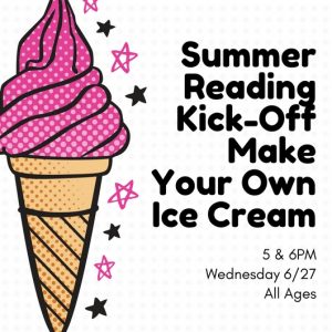 Summer Reading Kick-off: Make Your Own Ice Cream 6PM Session