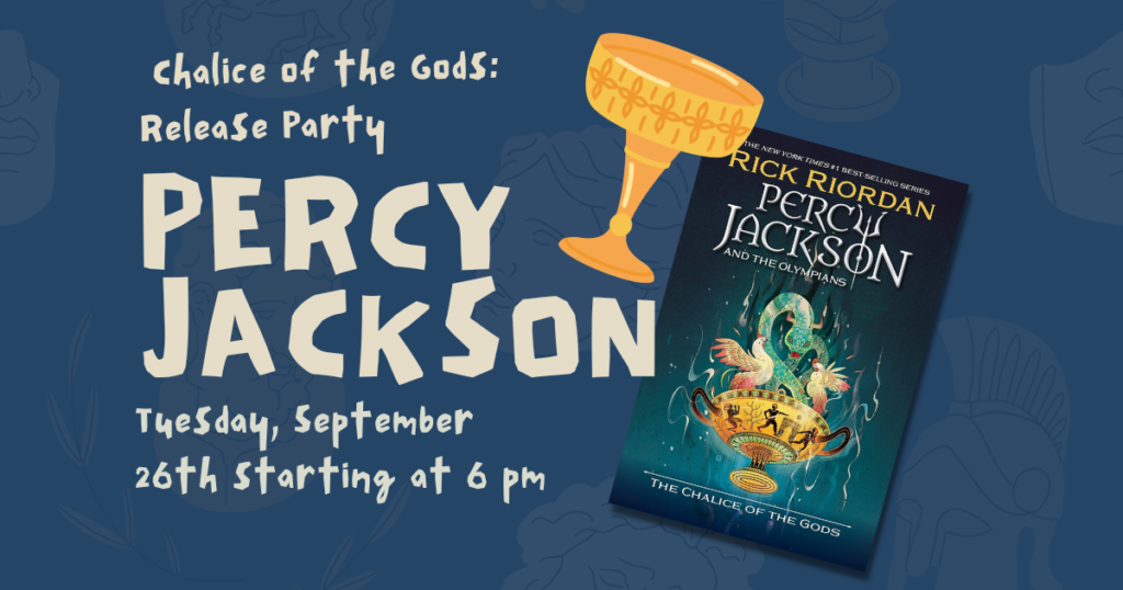 Tue, Sep 26, 2023	 -- 	Percy Jackson- Chalice of the Gods: Release Party  at 6:00 PM
